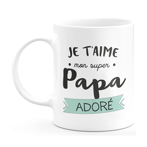 Mug Je T'aime Mon Super Papa Adoré - Humour Drôle Tasse Papa À Café Cadeau Rigolo Original Humoristique Fun À Message Pour Homme - Idée Cadeau Fêtes Des Pères Noel