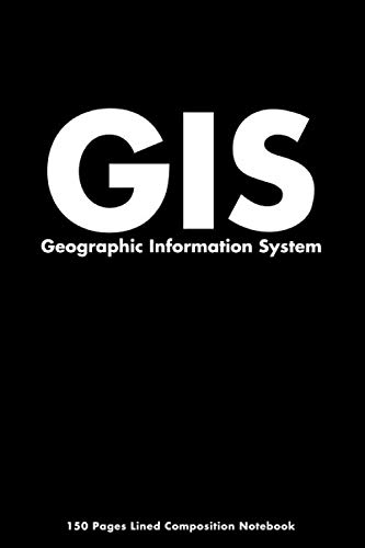 Geographic Information System 150 Pages Lined Composition Notebook: GIS Analyst College Ruled Line Notebook, Writing Notes Planner