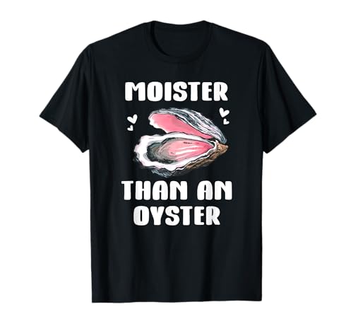 Moister than an Oyster Shirt,Meme I'm Moister than an Oyster Maglietta