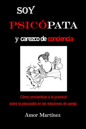 Soy Psicópata y Carezco de Conciencia (Spanish Edition)