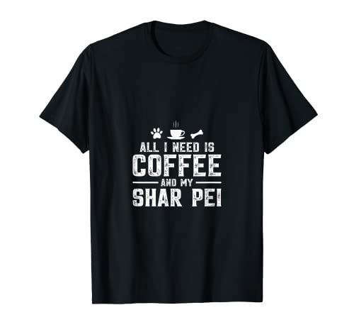 All I need is coffee and my Shar Pei Camiseta