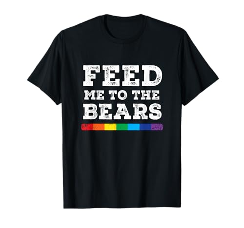 Feed me to the bears - Gay T-Shirt