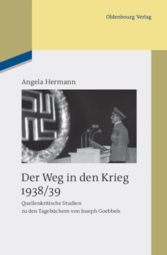 Der Weg in den Krieg 1938/39: Quellenkritische Studien zu den Tagebüchern von Joseph Goebbels (Studien zur Zeitgeschichte, 83) (German Edition)