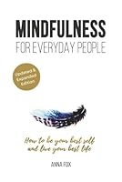 Mindfulness for Everyday People: HOW to BE YOUR BEST SELF and LIVE YOUR BEST LIFE - Simple Life Changing Steps for Everyday Mindfulness 1521376743 Book Cover