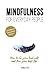 Mindfulness for everyday people: HOW TO BE YOUR BEST SELF AND LIVE YOUR BEST LIFE - Simple life changing steps for everyday mindfulness