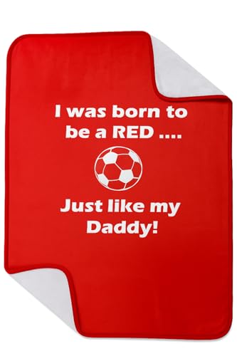 P7SUPPLIES Man Utd/Liverpool/Arsenal - Football Blanket for a baby boy or baby girl - I was Born to be a RED .. Just Like My Daddy - 75cm x 100cm - 290gsm Fleece