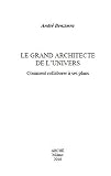 Le grand architecte de l'univers.: Comment collaborer a ses plans