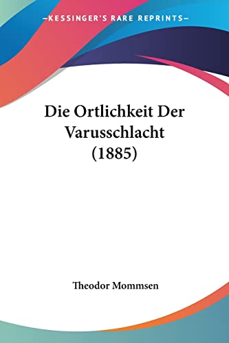 Die Ortlichkeit Der Varusschlacht (1885) (German Edition)
