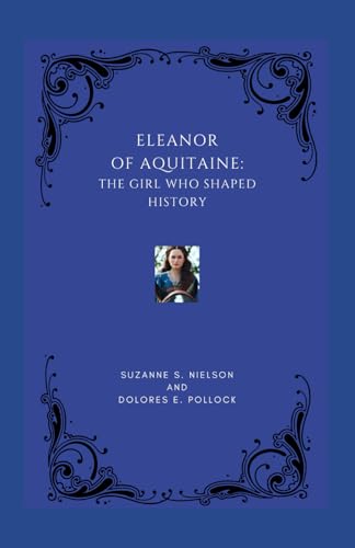 Eleanor Of Aquitaine: The Girl Who Shaped History