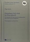 Königsberg 1945-1948 ? Im Feuer geprüft: Berichte aus dem Leben der Restgemeinden nach 1945 in und um Königsberg- Herausgegeben von Hans Rothe (Preußen unter Nachbarn. Studien und Quellen, Band 8) - Hugo Linck