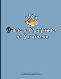  Diario y Planificador de Jardinería: Cuaderno de Planificación, Diseño, Seguimiento, Mantenimiento, Registro y Éxito en Jardinería + bono: hermosas páginas para colorear.