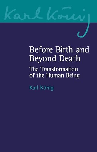 Before Birth and Beyond Death: The Transformation of the Human Being (Karl Konig Archive, 20)