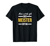 Alles wird gut der Meister ist jetzt da Handwerker Meister T-Shirt