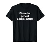 Please be patient I have autism T-shirt T-Shirt