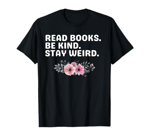 Read Books Be Kind Stay Weird Funny Sarcastic Book Quote Camiseta