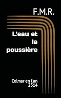 L'eau et la poussière: Colmar en l'an 2514 (French Edition) B0GXFD1X83 Book Cover