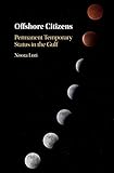  Offshore Citizens: Permanent Temporary Status in the Gulf (English Edition)