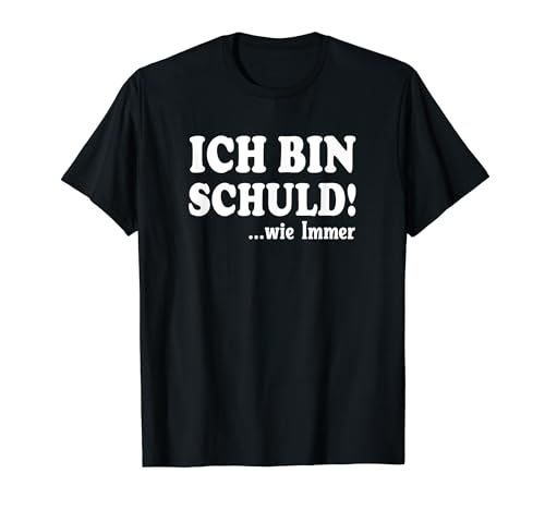Ich Bin Schuld.. wie immer drôle T-Shirt
