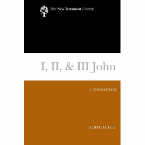 I, II, & III John: A Commentary (New Testament Library)