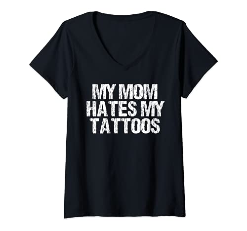 Mujer My Mom Hates My Tattoos Funny Sarcastic Inked Tats Lover Camiseta Cuello V