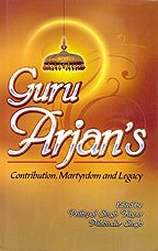 Guru Arjan's Contribution , Martyrdom and Legacy