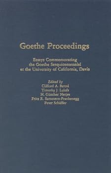 Goethe Proceedings: Essays Commemorating the Goethe Sesquicentennial at the Univ of Ca., Davis (Studies in German Literature, Linguistics, and Culture)