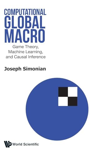 Computational Global Macro: Game Theory, Machine Learning, And Ca...