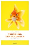 Trude und der Goldfisch: Cosy Crime vom Niederrhein. Ein Mord und nur der Goldfisch war Zeuge – Niederrhein Krimi