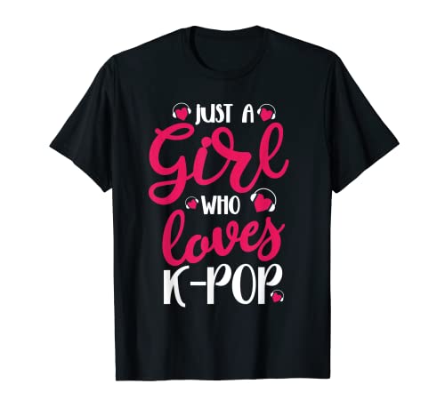 Just A Girl Who Loves K-Pop Funny Korean Music Lover Gift T-Shirt
