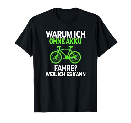 Anti Ebike Warum ich ohne Akku fahre Ebiker T-Shirt