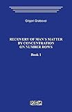 Recovery of man`s matter by concentration on number rows. Book 1.