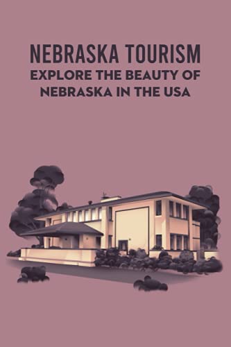 Nebraska Tourism: Explore The Beauty of Nebraska in The USA: Nebraska Travel Guide