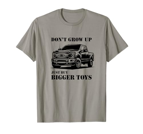 Don't Grow Up Just Buy Bigger Toys Funny Pickup Truck T-Shirt