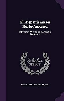 El hispanismo en Norte-America: exposicion y critica de su aspecto literario. --
