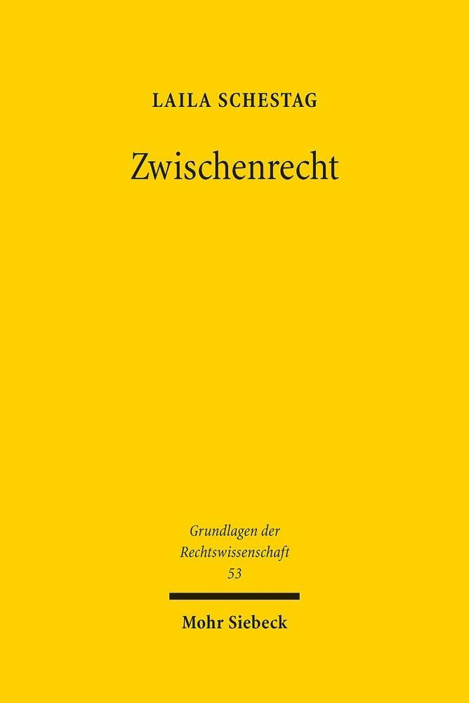 Zwischenrecht: Die allgemeinen Regeln des Völkerrechts in der frühen Bundesrepublik (Grundlagen der Rechtswissenschaft, Band 53)