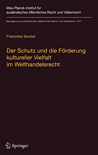 Der Schutz und die Förderung kultureller Vielfalt im Welthandelsrecht: Eine völkerrechtliche Studi Der Schutz und die Förderung kultureller Vielfalt im Welthandelsrecht: Eine völkerrechtliche Studi