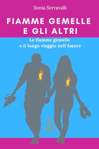 FIAMME GEMELLE E GLI ALTRI: Le fiamme gemelle e il lungo viaggio nell'Amore