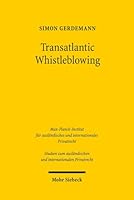 Transatlantic Whistleblowing: Rechtliche Entwicklung, Funktionsweise Und Status Quo Des Whistleblowings in Den USA Und Seine Bedeutung Fur Deutschla 3161559169 Book Cover