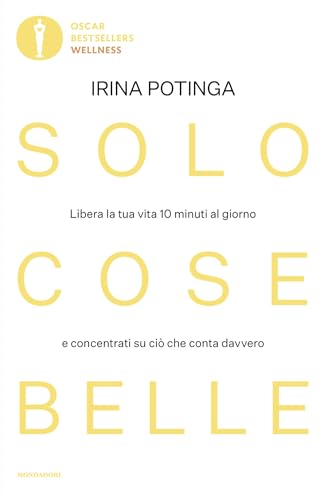 Solo cose belle: Libera la tua vita 10 minuti al giorno e concentrati su ciò che conta davvero