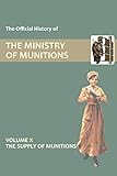 The Official History of the Ministry of Munitions Volume X The Supply of Munitions