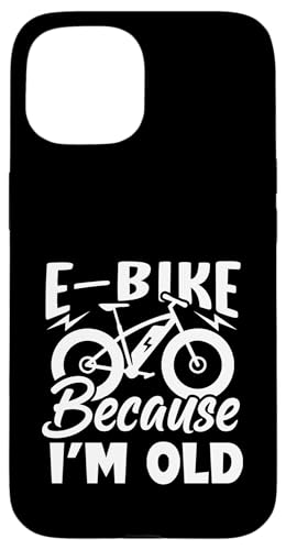 Life Is Better On An E-bike-�d�����]�� Because I'm Old �X�}�z�P�[�X iPhone 15 �p