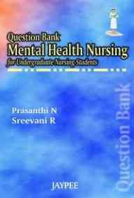QUESTION BANK MENTAL HEALTH NURSING FOR UNDERGRADUATE NURSING STUDENTS
