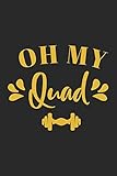  Oh My Quad Workout Logbook: Effective Exercise Tracker for Butt Squat Workout ~ Fall in Love with Your Body More