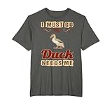I Must Go My Duck Needs Me Pets Love Tshirt T-Shirt