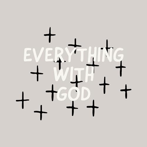 Everything with God: Episode 1: Covering the Basics cover art