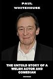 Paul Whitehouse: The Untold Story of a Welsh Actor and Comedian