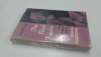Hardcover The Real Figaro: The Extraordinary Career of Caron de Beaumarchais. Book