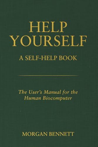 Help Yourself: A Self-Help Book — The User’s Manual for the Human Biocomputer