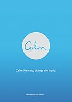 Calm: Calm the Mind. Change the World 0062439170 Book Cover