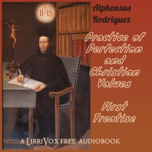 Practice of Perfection and Christian Virtues - First Treatise - Alphonsus Rodriguez